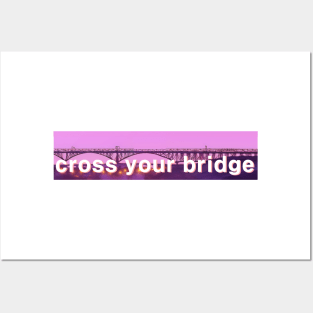 cross your bridge Posters and Art